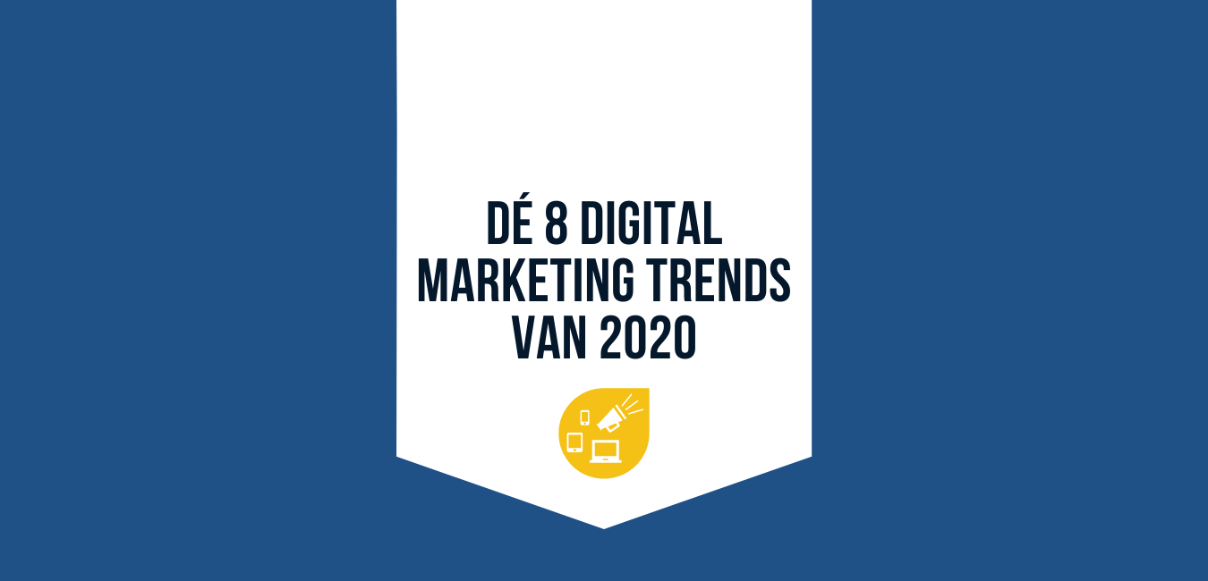 De 8 digital marketing trends van 2020
